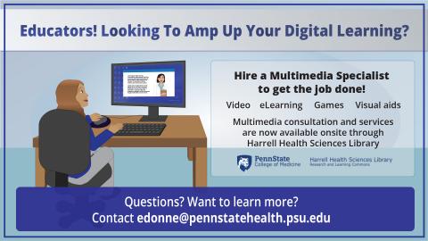 Educators! Looking to Amp Up Your Digital Learning? Hire a Multimedia Specialist to get the job done! Multimedia consultation and services are now available onsite through the Library. Questions? Want to learn more? Contact edonne@pennstatehealth.psu.edu.