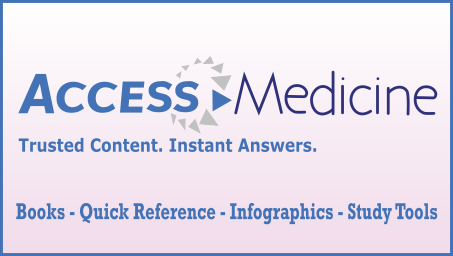 Image contains text "Access Medicine: Trusted Content. Instant Answers. Books - Quick Reference - Infographics - Study Tools"