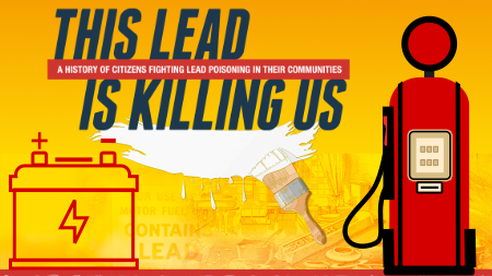 Image shows illustration of battery, paint, and gas pump with text "This lead is killing us, a history of citizens fighting laed poisioning in their communities" above